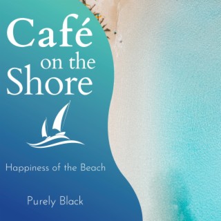 Cafe on the Shore - Happiness of the Beach