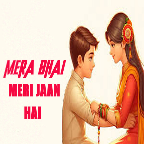 Mera Bhai Meri Jaan Hai (Raksha Bandhan) | Boomplay Music