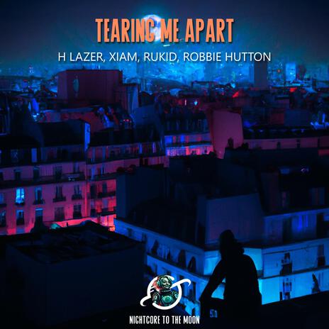 Tearing Me Apart (Nightcore) ft. H Lazer, Xiam, Rukid & Robbie Hutton | Boomplay Music