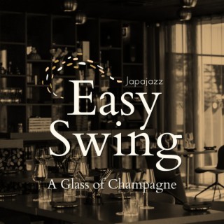 Easy Swing - a Glass of Champagne