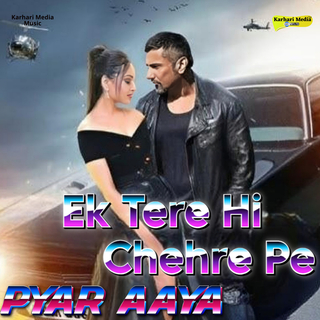 Ek Tere Hi Chehre Pe Pyar Aaya