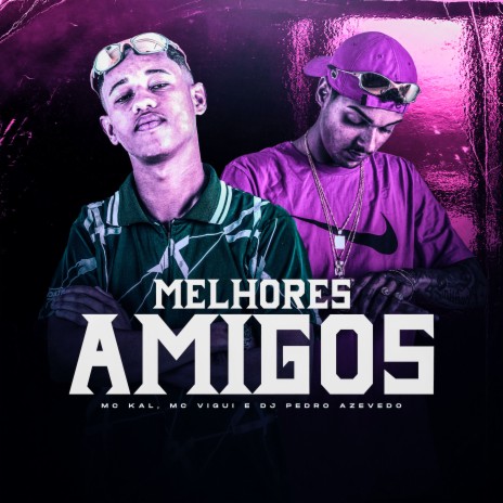 Melhores Amigos ft. MC Vigui & Dj Pedro Azevedo | Boomplay Music