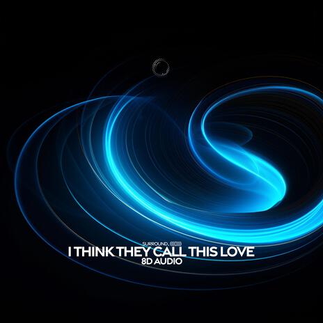 I Think They Call This Love (8D Audio) ft. (((()))) | Boomplay Music