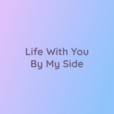 Life With You By My Side | Boomplay Music