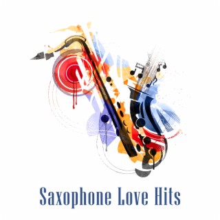 Saxophone Love Hits: Soft Jazz Instrumental Music, Ambient Jazz, Classical Smooth Sax, Well Being & Chill Out