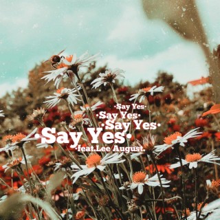 Say Yes ft. Lee August lyrics | Boomplay Music