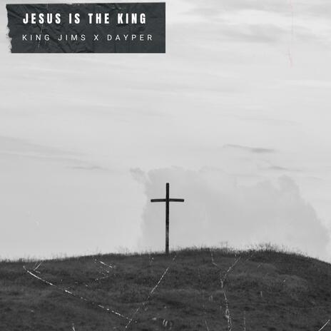 JESUS IS THE KING ft. Dayper | Boomplay Music