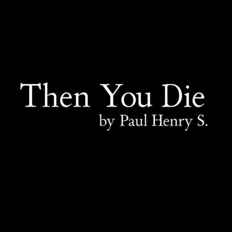 Then You Die | Boomplay Music