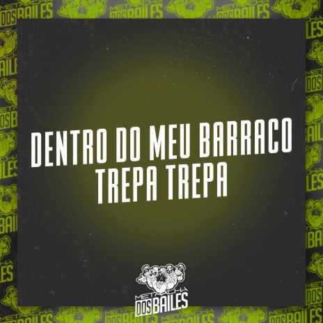 Dentro do Meu Barraco - Trepa Trepa ft. DJ Miller Oficial | Boomplay Music