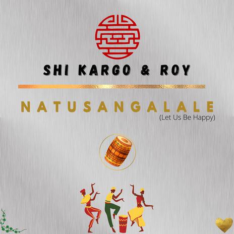 Natusangalale (Lets Be Happy) ft. Roy the songster