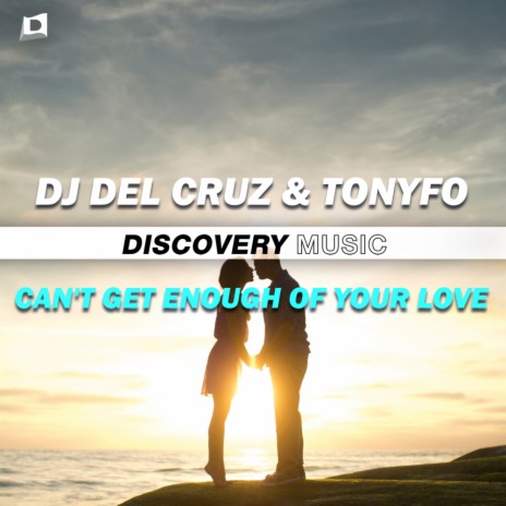Can't Get Enough Of Your Love (Original Mix) ft. Tonyfo | Boomplay Music