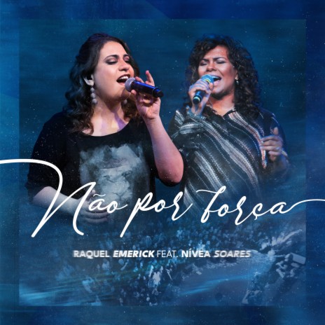 Não por Força (Ao Vivo) ft. Nívea Soares | Boomplay Music