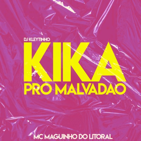 Kika pro Malvadão ft. Mc Maguinho do Litoral | Boomplay Music