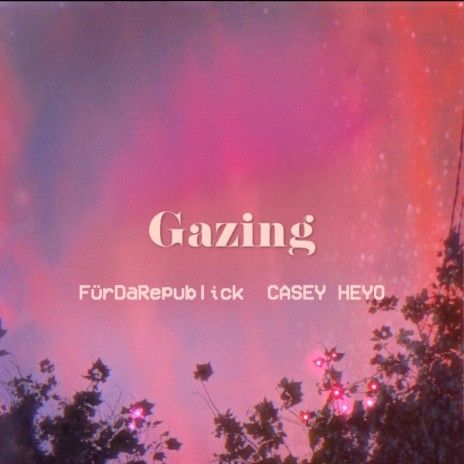 Gazing ft. FürDaRepublick | Boomplay Music