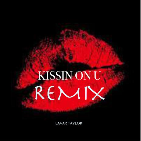 KISSIN ON U (REMIX) | Boomplay Music