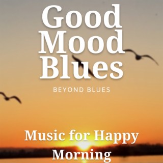 Good Mood Blues Music for Happy Morning