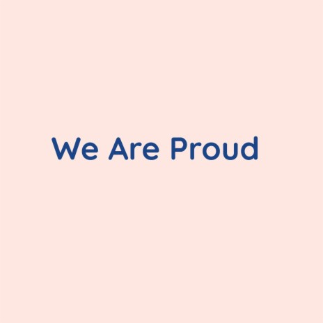 We Are Proud