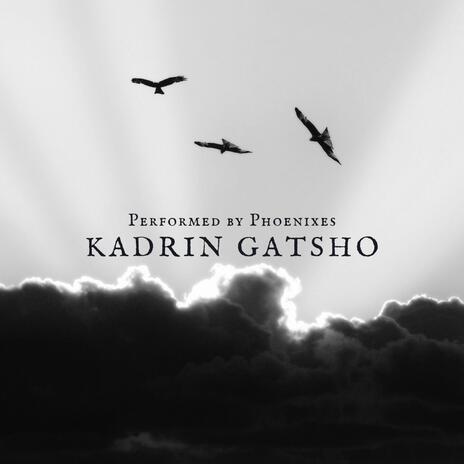 Kadrin Gatsho ft. Phoenixes | Boomplay Music