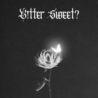 B!TTER SWEET?