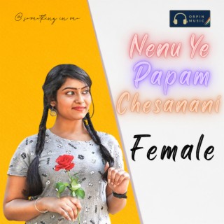 Nenu Ye Papam Chesanani Female