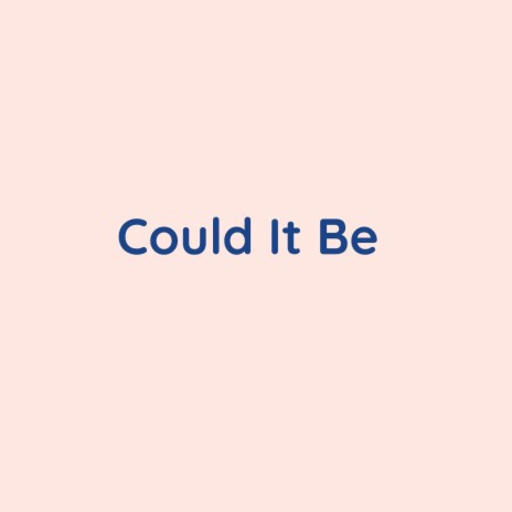 Could It Be | Boomplay Music