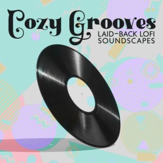 Cozy Grooves: Laid-back Lofi Soundscapes