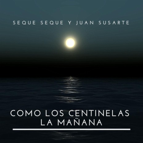 Como los centinelas la mañana ft. Juan Susarte & Confia2 | Boomplay Music