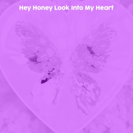 Hey Honey Look Into My Heart