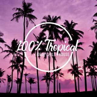 100% Tropical Deep Chill House