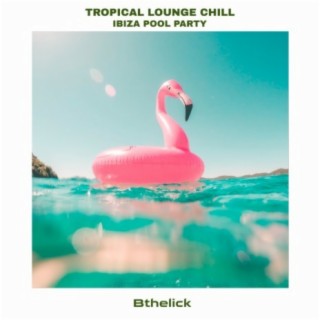 Tropical Lounge Chill Ibiza Pool Party
