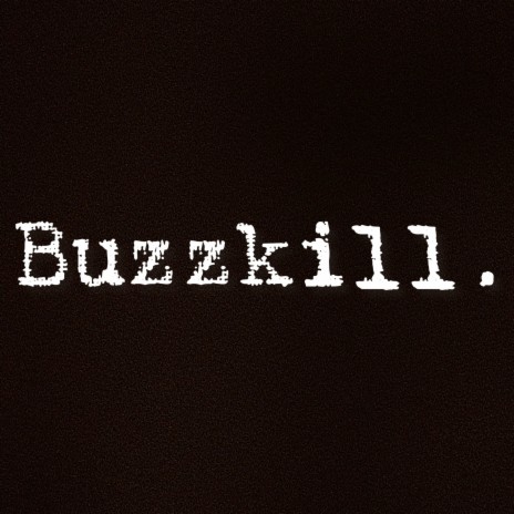 Buzzkill | Boomplay Music