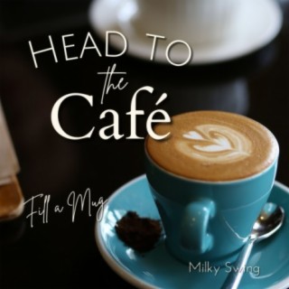 Head to the Cafe - Fill a Mug