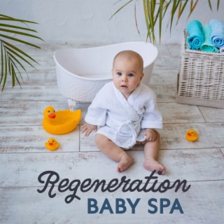 Regeneration Baby Spa: Music for Your Babies to Relax, Wellness and Massage, Bedtime Meditation