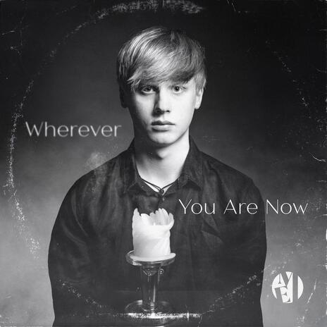 Wherever You Are Now | Boomplay Music