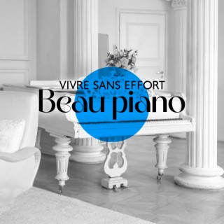 Vivre sans effort: Beau piano relaxant pour un soulagement total du stress, dormir, étudier