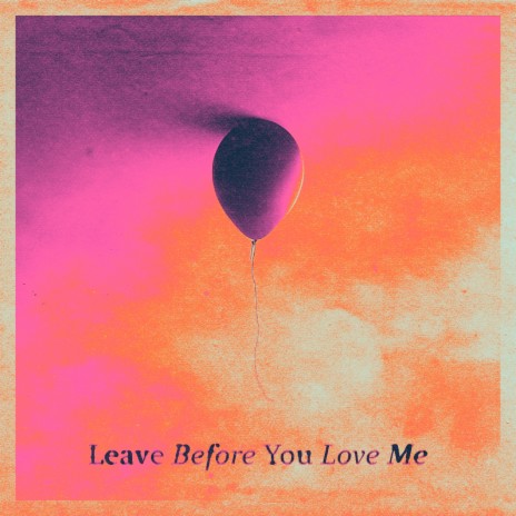 Leave Before You Love Me | Boomplay Music