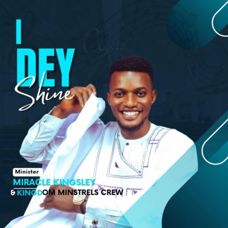 I DEY SHINE ft. Kingdom Minstrels Crew | Boomplay Music