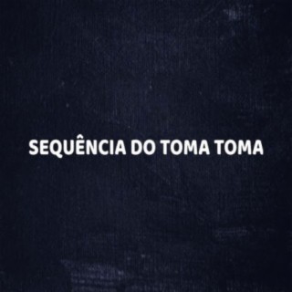 SEQUÊNCIA DO TOMA TOMA