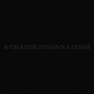 A Change is Gonna Come