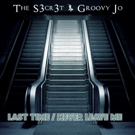 Last Time / Never Leave Me ft. Groovy Jo | Boomplay Music