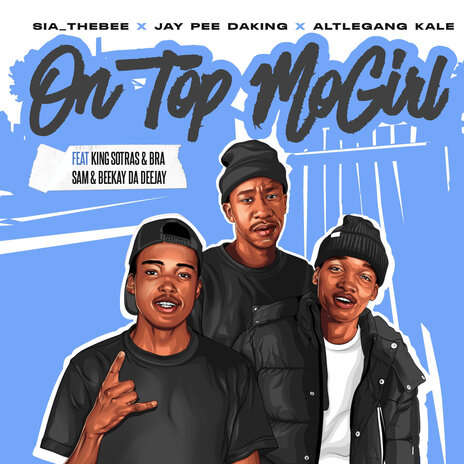 On Top Mogirl ft. JayPee DaKing, Atlegang Kale, King Sotras, Bra Sam & Beekay da deejay | Boomplay Music