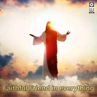 Faithful Friend in everything