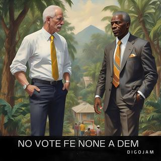 No vote fe none a dem