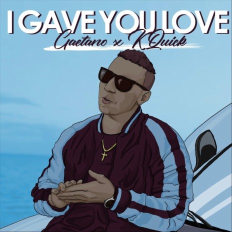 I Gave You Love (feat. K-Quick) | Boomplay Music