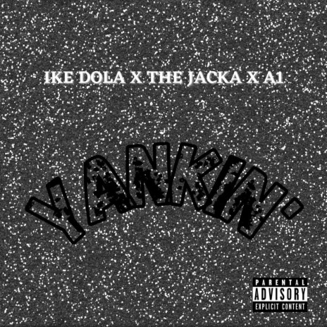 Yankin' ft. The Jacka, A-One & A1 Allndadoe | Boomplay Music