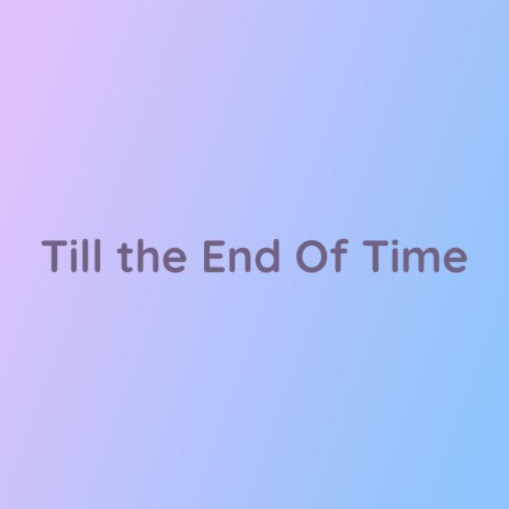 Till The End Of Time | Boomplay Music