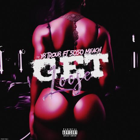 Get Loose ft. 5050 Meach | Boomplay Music