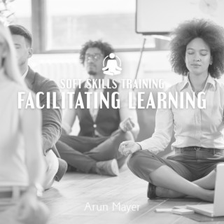 Soft Skills Training: Facilitating Learning, Life-long Learning Trend