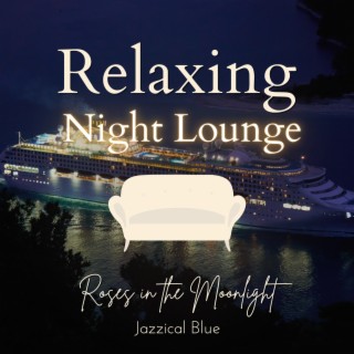 Relaxing Night Lounge - Roses in the Moonlight