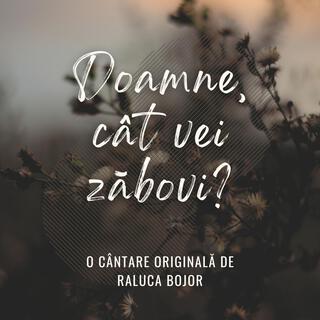 Doamne, cât vei zăbovi? (Romanian Version)